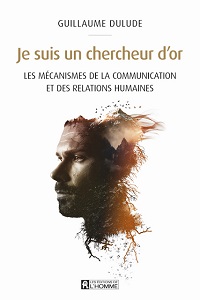 Je suis un chercheur d'or<br/>Les mécanismes de la communication et des relations humaines